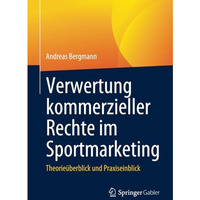 Verwertung kommerzieller Rechte im Sportmarketing: Theorie?berblick und Praxisei [Paperback]