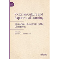 Victorian Culture and Experiential Learning: Historical Encounters in the Classr [Hardcover]