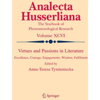 Virtues and Passions in Literature: Excellence, Courage, Engagements, Wisdom, Fu [Paperback]