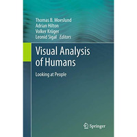 Visual Analysis of Humans: Looking at People [Hardcover]