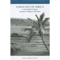 Voices Out of Africa in Twentieth-Century Spanish Caribbean Literature [Hardcover]