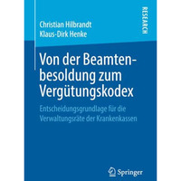 Von der Beamtenbesoldung zum Verg?tungskodex: Entscheidungsgrundlage f?r die Ver [Paperback]