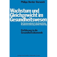 Wachstum und Gleichgewicht im Gesundheitswesen: Die Kostenexplosion in der Geset [Paperback]