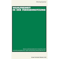 Wahlfreiheit in der Fernsehnutzung: Eine soziologische Analyse zur Individualisi [Paperback]