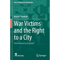 War Victims and the Right to a City: From Damascus to Zaatari [Paperback]