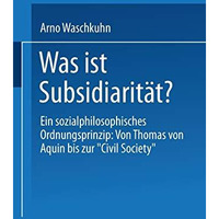 Was ist Subsidiarit?t?: Ein sozialphilosophisches Ordnungsprinzip: Von Thomas vo [Paperback]