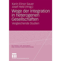 Wege der Integration in heterogenen Gesellschaften: Vergleichende Studien [Paperback]