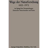 Wege der Naturforschung 18221972: im Spiegel der Versammlungen Deutscher Naturf [Paperback]