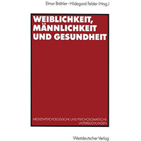 Weiblichkeit, M?nnlichkeit und Gesundheit: Medizinpsychologische und psychosomat [Paperback]