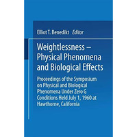 WeightlessnessPhysical Phenomena and Biological Effects: Proceedings of the Sym [Paperback]