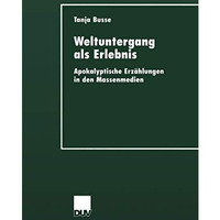 Weltuntergang als Erlebnis: Apokalyptische Erz?hlungen in den Massenmedien [Paperback]