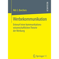 Werbekommunikation: Entwurf einer kommunikationswissenschaftlichen Theorie der W [Paperback]