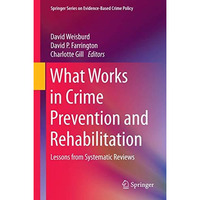 What Works in Crime Prevention and Rehabilitation: Lessons from Systematic Revie [Hardcover]