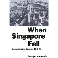 When Singapore Fell: Evacuations and Escapes, 194142 [Hardcover]