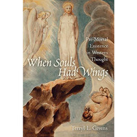 When Souls Had Wings: Pre-Mortal Existence in Western Thought [Paperback]