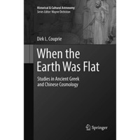 When the Earth Was Flat: Studies in Ancient Greek and Chinese Cosmology [Paperback]