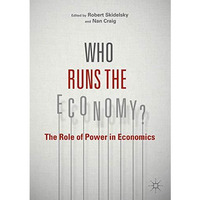 Who Runs the Economy?: The Role of Power in Economics [Paperback]