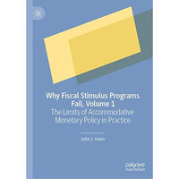 Why Fiscal Stimulus Programs Fail, Volume 1: The Limits of Accommodative Monetar [Hardcover]