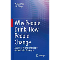 Why People Drink; How People Change: A Guide to Alcohol and Peoples Motivation  [Hardcover]