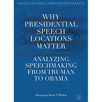 Why Presidential Speech Locations Matter: Analyzing Speechmaking from Truman to  [Hardcover]