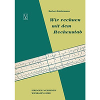 Wir rechnen mit dem Rechenstab: Eine leichtverst?ndliche Anleitung [Paperback]