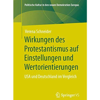 Wirkungen des Protestantismus auf Einstellungen und Wertorientierungen: USA und  [Paperback]