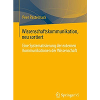 Wissenschaftskommunikation, neu sortiert: Eine Systematisierung der externen Kom [Paperback]