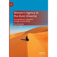 Womens Agency in the Dune Universe: Tracing Womens Liberation through Science  [Hardcover]