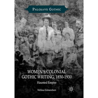 Womens Colonial Gothic Writing, 1850-1930: Haunted Empire [Paperback]