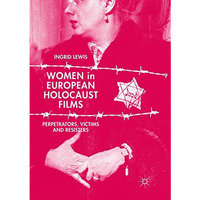 Women in European Holocaust Films: Perpetrators, Victims and Resisters [Paperback]