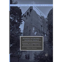 Women's Networks in Medieval France: Gender and Community in Montpellier, 1300-1 [Paperback]