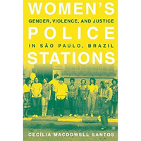 Women's Police Stations: Gender, Violence, and Justice in Sao Paulo, Brazil [Paperback]