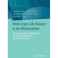 Work-Learn-Life-Balance in der Wissensarbeit: Herausforderungen, Erfolgsfaktoren [Paperback]