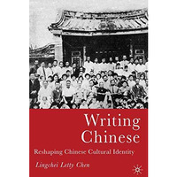 Writing Chinese: Reshaping Chinese Cultural Identity [Paperback]