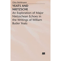 Yeats and Nietzsche: An Exploration of Major Nietzschean Echoes in the Writings  [Hardcover]