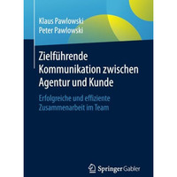 Zielf?hrende Kommunikation zwischen Agentur und Kunde: Erfolgreiche und effizien [Paperback]