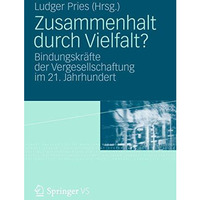 Zusammenhalt durch Vielfalt?: Bindungskr?fte der Vergesellschaftung im 21. Jahrh [Paperback]