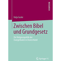 Zwischen Bibel und Grundgesetz: Die Religionspolitik der Evangelikalen in Deutsc [Paperback]