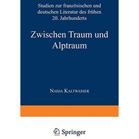 Zwischen Traum und Alptraum: Studien zur franz?sischen und deutschen Literatur d [Paperback]