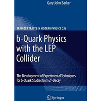 b-Quark Physics with the LEP Collider: The Development of Experimental Technique [Hardcover]