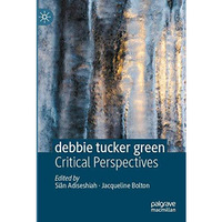 debbie tucker green: Critical Perspectives [Paperback]