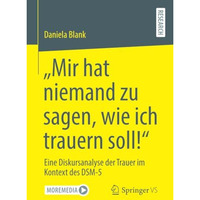 Mir hat niemand zu sagen, wie ich trauern soll!: Eine Diskursanalyse der Traue [Paperback]