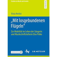 Mit losgebundenen Fl?geln: Zur Mobilit?t im Leben der S?ngerin und Musikschrif [Paperback]