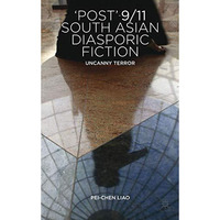 'Post'-9/11 South Asian Diasporic Fiction: Uncanny Terror [Hardcover]