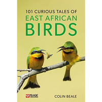 101 Curious Tales of East African Birds: A Brief Introduction to Tropical Ornith [Paperback]