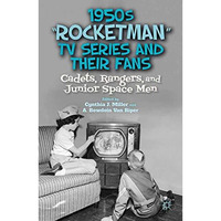 1950s Rocketman TV Series and Their Fans: Cadets, Rangers, and Junior Space Me [Paperback]