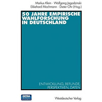 50 Jahre Empirische Wahlforschung in Deutschland: Entwicklung, Befunde, Perspekt [Paperback]