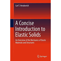 A Concise Introduction to Elastic Solids: An Overview of the Mechanics of Elasti [Hardcover]