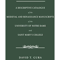 A Descriptive Catalogue of the Medieval and Renaissance Manuscripts of the Unive [Hardcover]