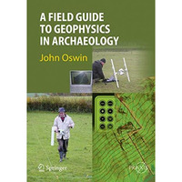 A Field Guide to Geophysics in Archaeology [Hardcover]